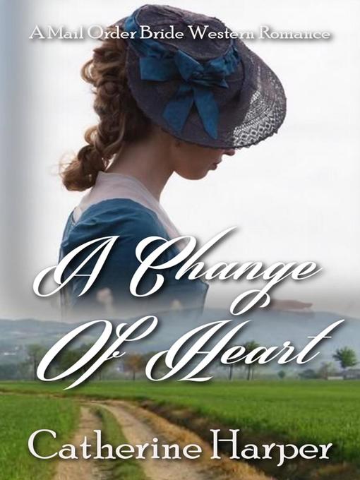 Title details for Mail Order Bride--A Change of Heart by Catherine Harper - Available